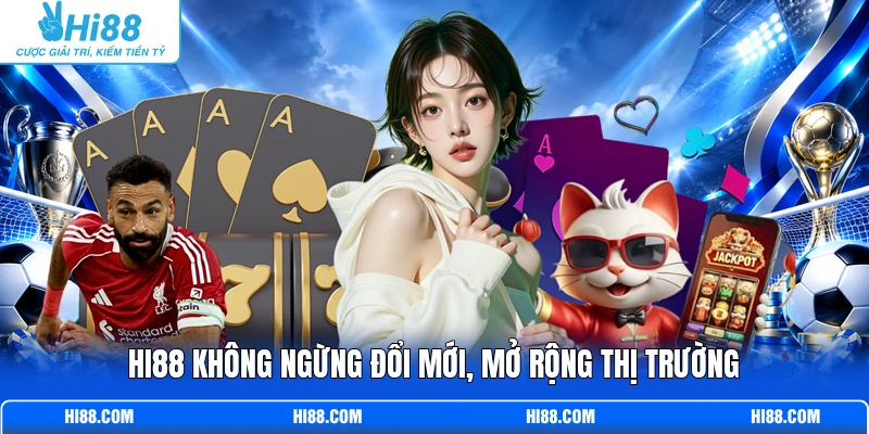 Hi88 không ngừng đổi mới, mở rộng thị trường 